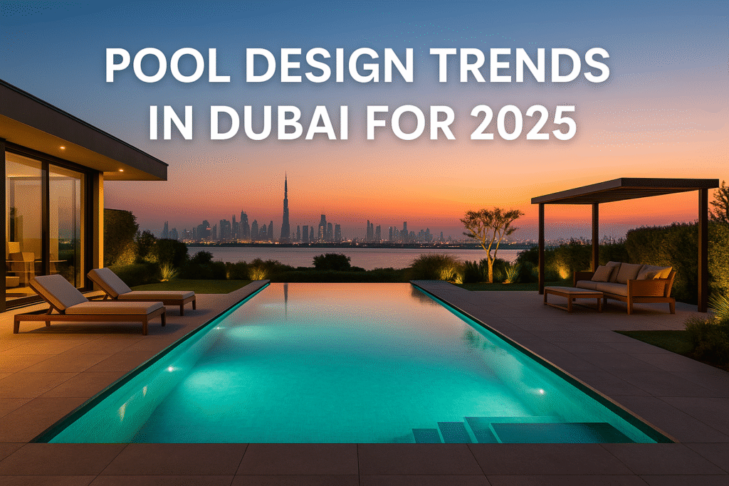 Pool Design Trends in Dubai for 2025: The Ultimate Luxury Guide